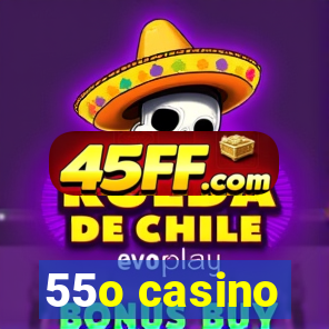 55o casino